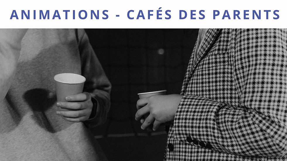 ANIMATIONS - CAFÉ DES PARENTS