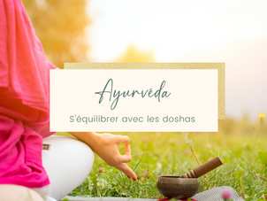 S'équilibrer par l'Ayurvéda : doshas, yoga et rituels