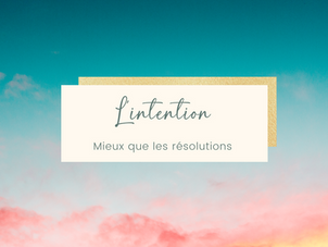 Mieux que les résolutions, l'intention