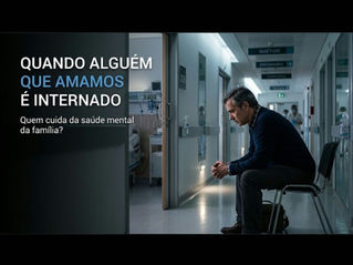Quando alguém que amamos é internado: quem cuida da saúde mental da família?