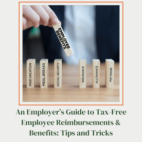 An Employers Guide to Tax-Free Employee Reimbursements & Benefits: Tips and Tricks