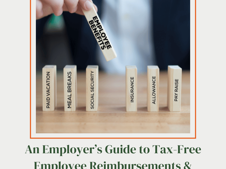 An Employers Guide to Tax-Free Employee Reimbursements & Benefits: Tips and Tricks