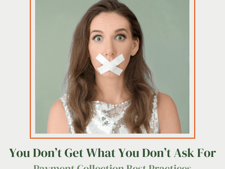 You Don’t Get What You Don’t Ask For - Payment Collection Best Practices