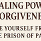 The Healing Power of Forgiveness. Free Yourself from the Prison of Pain