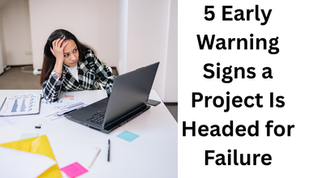 Five Early Warning Signs a Project Is Headed for Failure