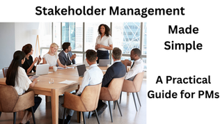 Stakeholder Management Made Simple: A Practical Guide for Project Managers
