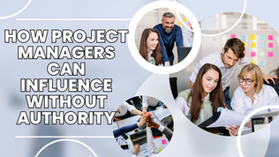 How Project Managers Can Influence Without Authority
