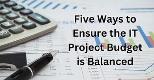 Five Ways to Ensure the IT Project Budget is Balanced