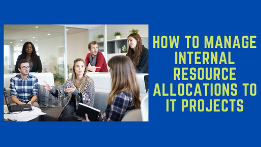 How to Manage Internal Resource Allocations to IT Projects