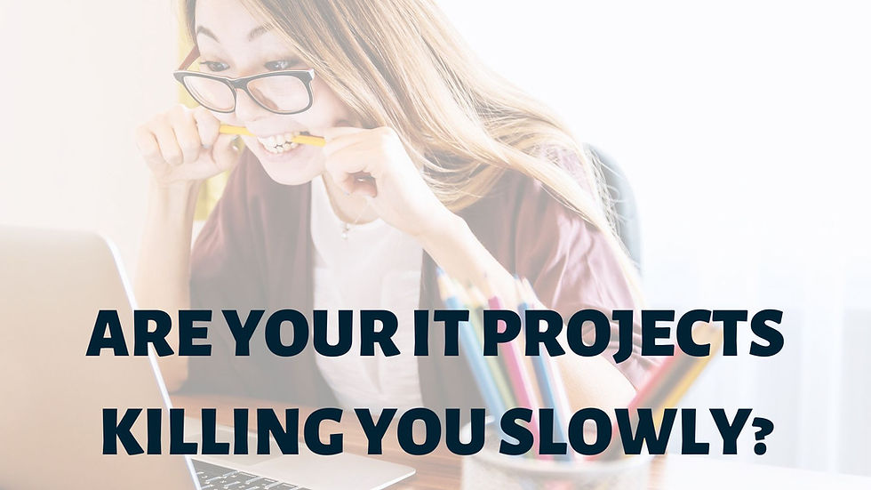 Are Your IT Projects Killing You Slowly?