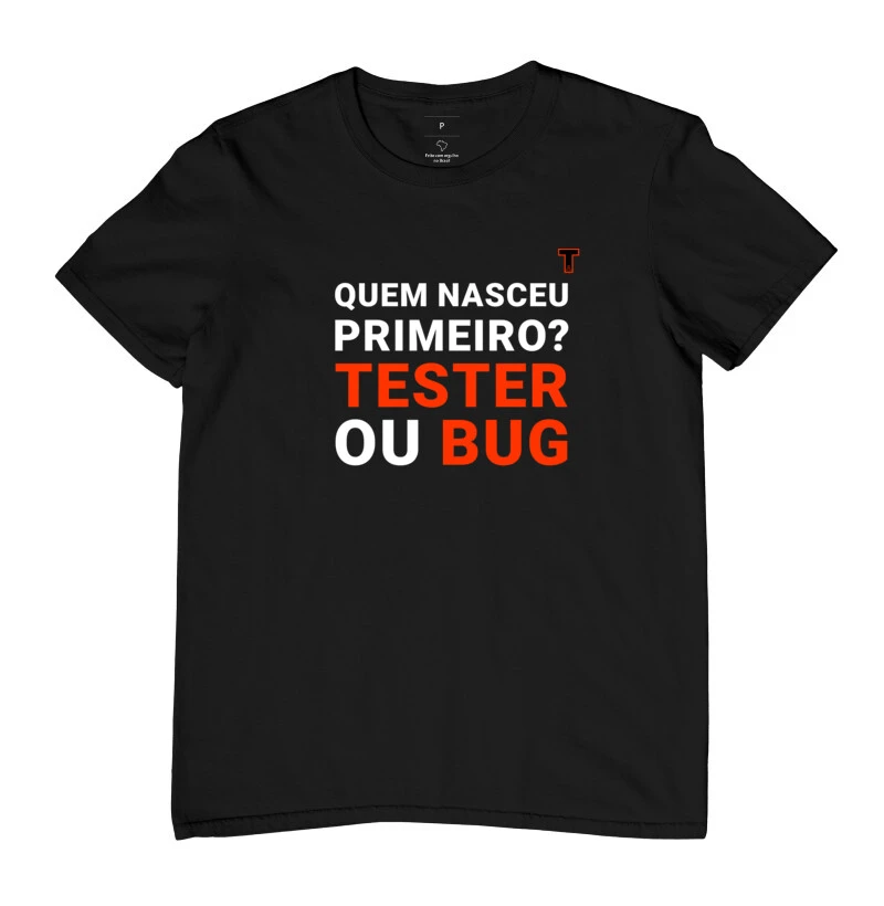 camiseta quem nasceu primeiro ? tester ou bug