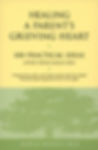 Book cover: Healing a Parent's Grieving Heart, 100 practical ideas after child dies.