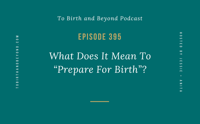 [Podcast] What Does It Mean To “Prepare For Birth”?
