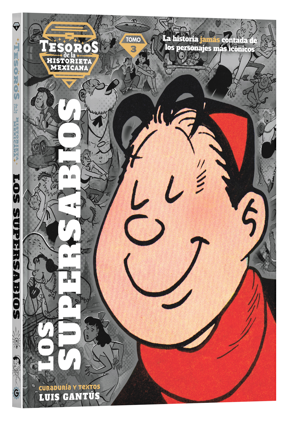 GANTUS PRODUCCIONES TE PRESENTA UNA COLECCIÓN QUE REÚNE A LOS PERSONAJES MEXICANOS DE HISTORIETA QUE HICIERON ÉPOCA