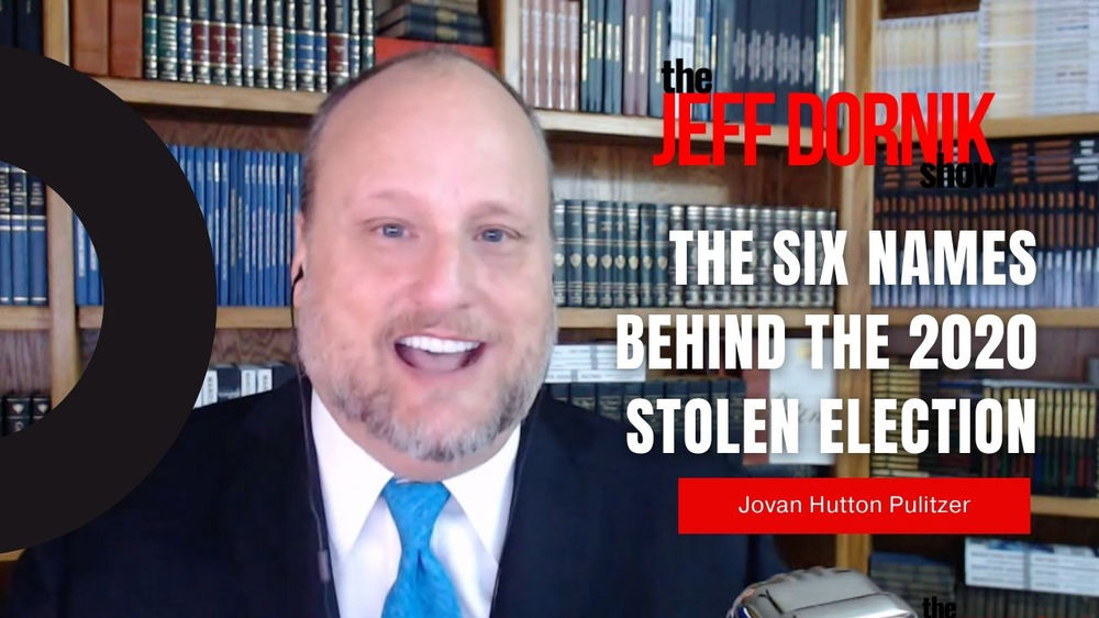 Jovan Hutton Pulitzer Reveals the Six Names Behind the 2020 Stolen Election | The Jeff Dornik Show | Trends