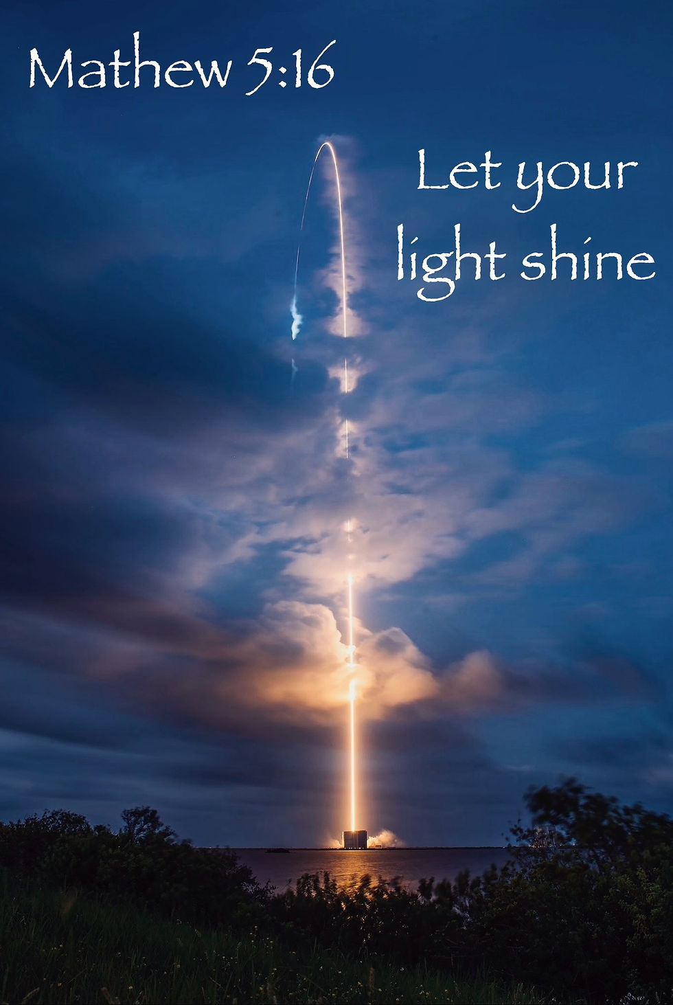 Mathew 5:16, Let your light shine.