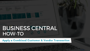 How to Apply a Combined Customer and Vendor Transaction in D365 Business Central