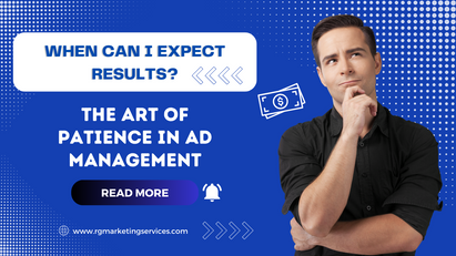 The Art of Patience in Ad Management: Why Instant Results Aren't Realistic