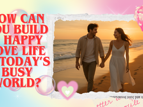 how-can-you-build-a-happy love-life-in-today’s-busy-world