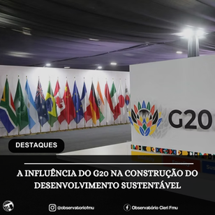 A INFLUÊNCIA DO G20 NA CONSTRUÇÃO DO DESENVOLVIMENTO SUSTENTÁVEL