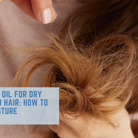 Organic Hair Oil for Dry and Damaged Hair: How to Restore Moisture Naturally