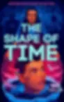 THE SHAPE OF TIME