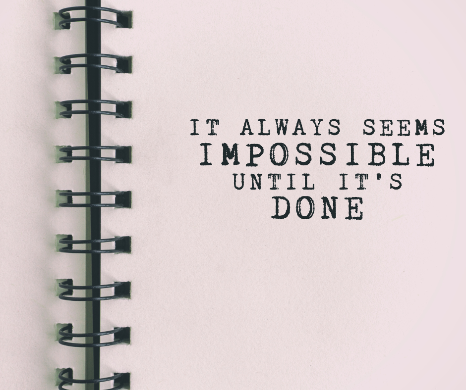 Quote-It always seems impossible until it's done