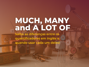 Qual a diferença entre MUCH, MANY e A LOT OF? Aprenda de uma vez por todas!