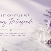 The Best Crystals for Mercury Retrograde: Stay Grounded, Clear, and Protected