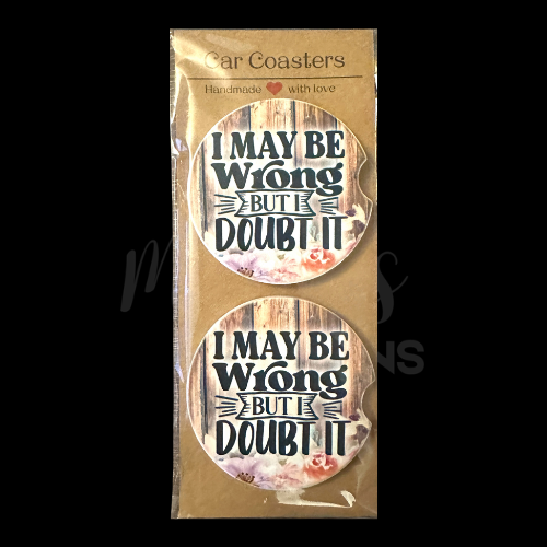 Set of rustic floral car coasters featuring the phrase “I May Be Wrong, But I Doubt It.”