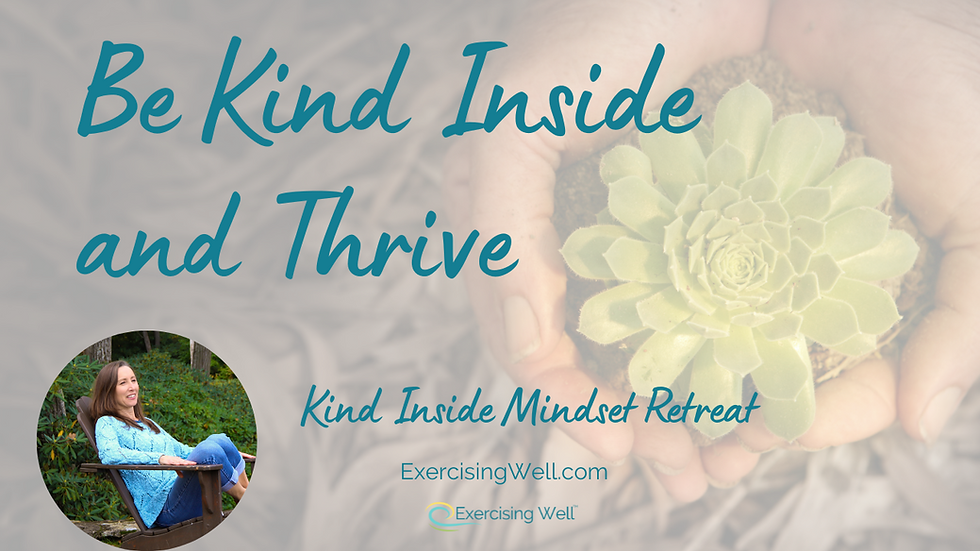 Be Kind Inside and Thrive Take the struggle out of self kindness