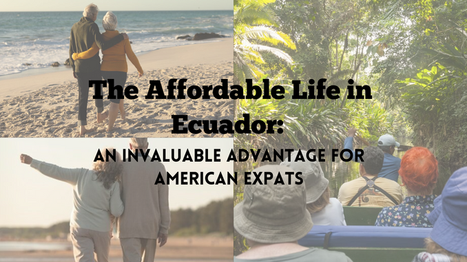 The Affordable Life in Ecuador: An Invaluable Advantage for American Expats
