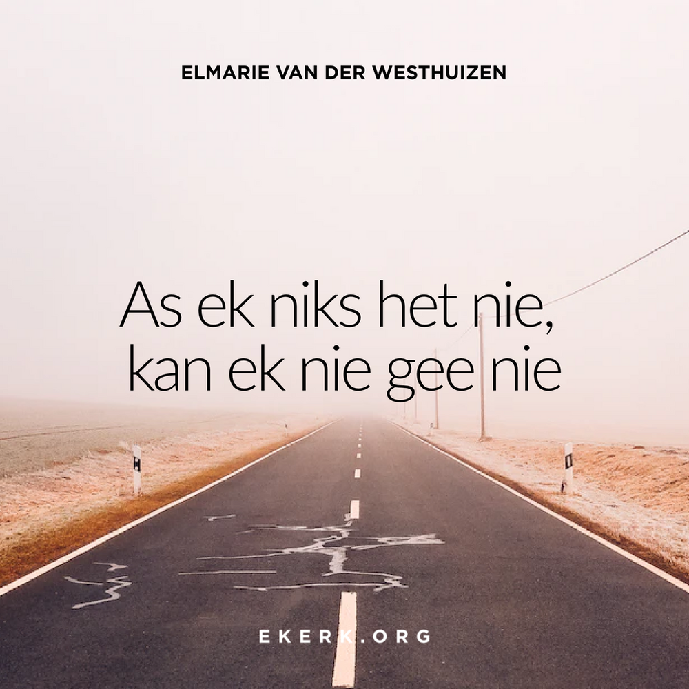 As ek niks het nie, kan ek nie gee nie