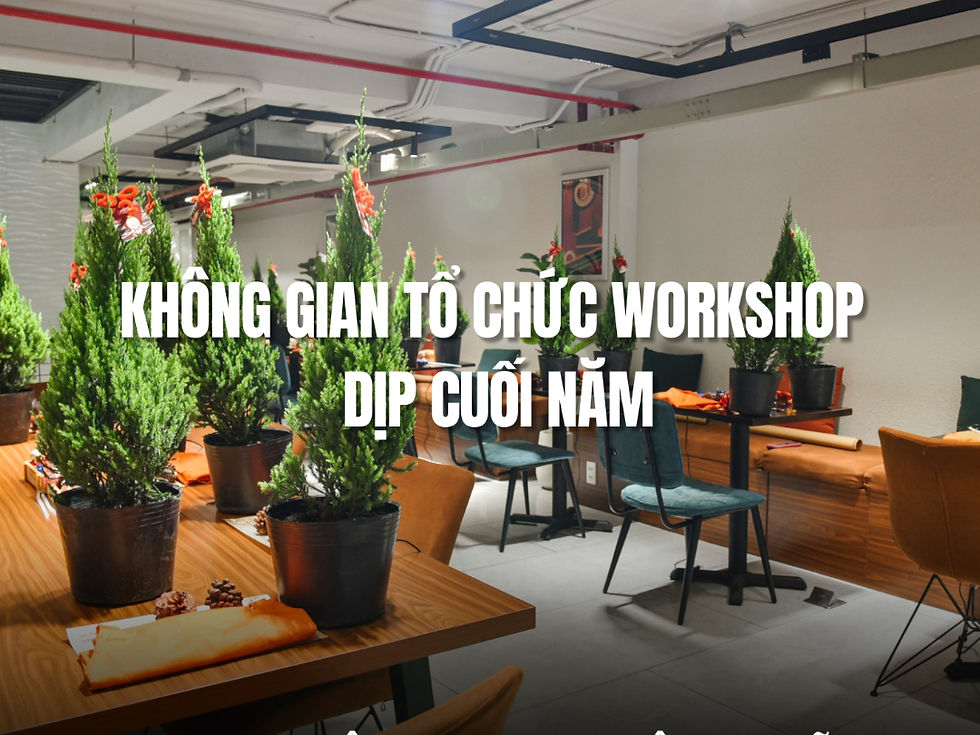 “Bỏ túi” ngay không gian tổ chức workshop dịp cuối năm miễn phí dành cho bạn