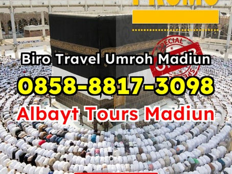 TERBAIK! WA 0858-8817-3098 Tour Umroh Haji Kota Madiun Albayt Tour