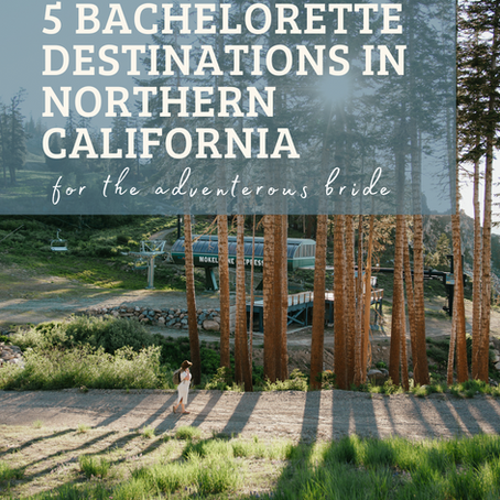 5 Best Bachelorette Party Destinations in Northern California for the Adventurous Bride