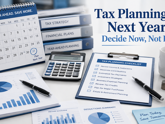 Tax Planning for Next Year — Decide Now, Not Later