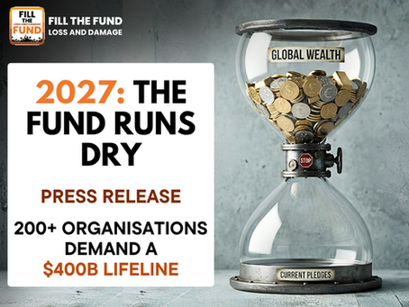 Over 200 Organisations Warn the Loss & Damage Fund Could Run Dry by 2027, Demand US $400 Billion Annual Lifeline