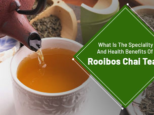 What Is The Speciality And Health Benefits Of Rooibos Chai Tea?