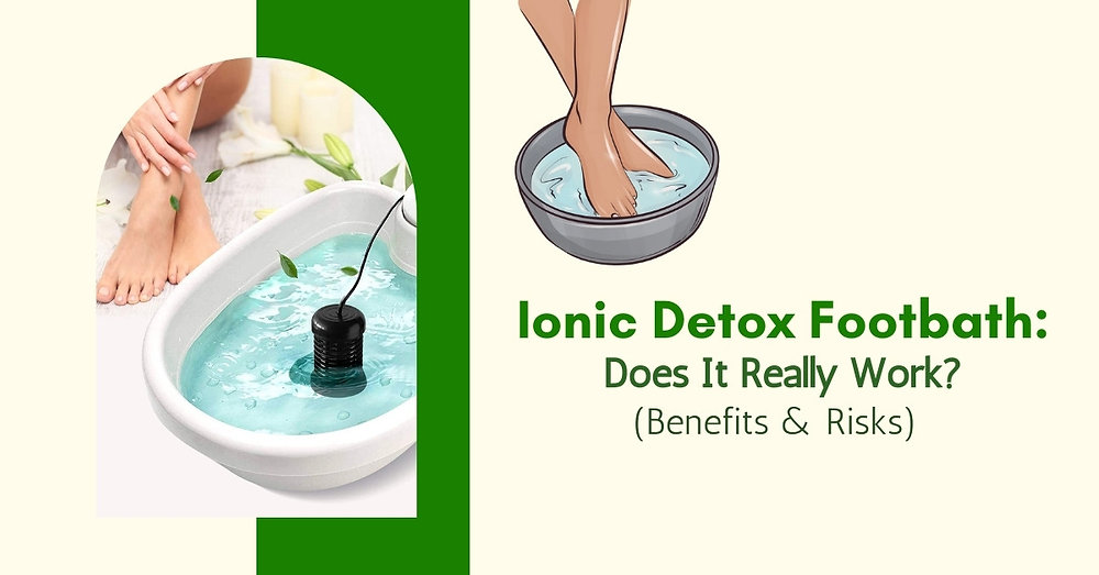 Ionic Detox Footbath Does It Really Work? (Benefits & Risks)