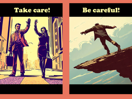 take care vs. be careful