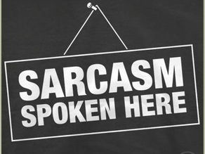 Oh this word – Sarcasm.