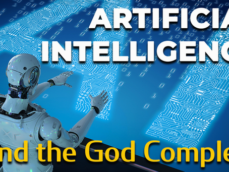 Artificial Intelligence & the God Complex