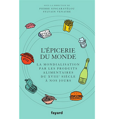 l-epicerie-du-monde-la-mondialisation-par-l-alimentation-du-18e-siecle-a-nos-jours-sylvain