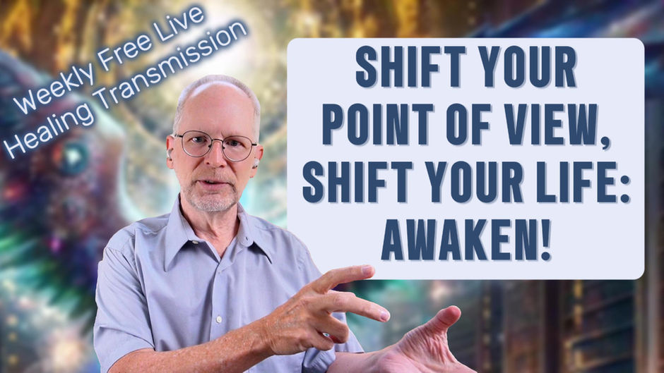 Man gesturing with hands, text reads "Shift Your Point of View, Shift Your Life: Awaken!" and "Weekly Free Live Healing Transmission." Vibrant background.