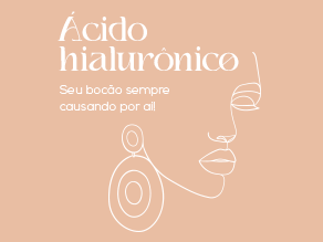 Ácido Hialurônico: seu bocão sempre causando por aí!