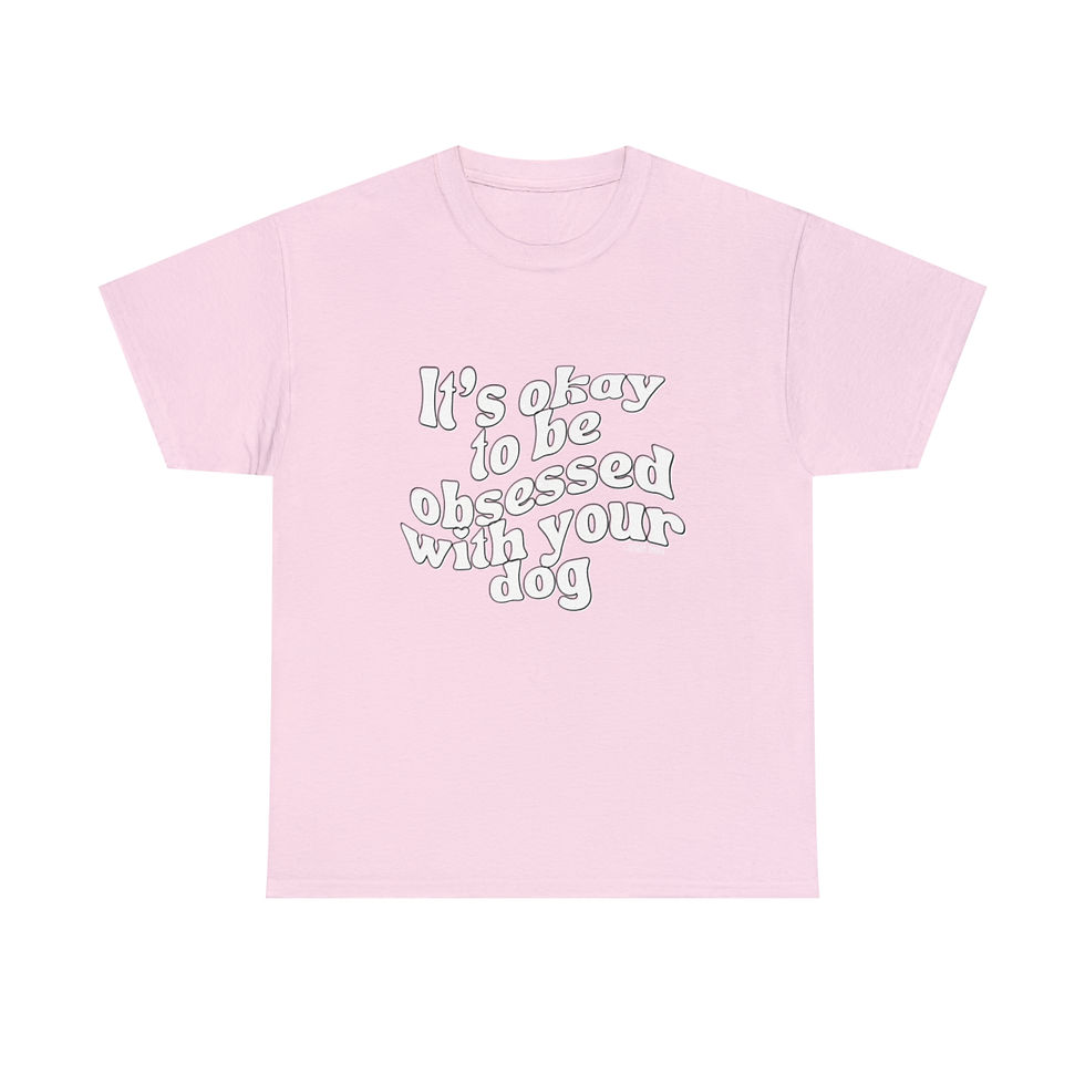 Thumbnail: Pink t-shirt with text: It's okay to be obsessed with your dog.