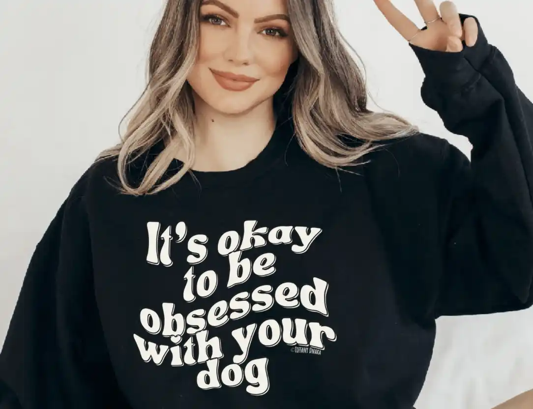 dog mom sweatshirt that says "it's okay to be obsessed with your dog" 