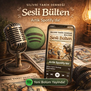Silivri Tarih Derneği Bülteni "SESLİ BÜLTEN" olarak SPOTIFY’DA Yayında