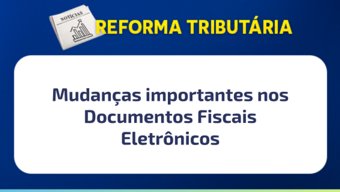 🚨 Mudanças importantes nos Documentos Fiscais Eletrônicos 🚨